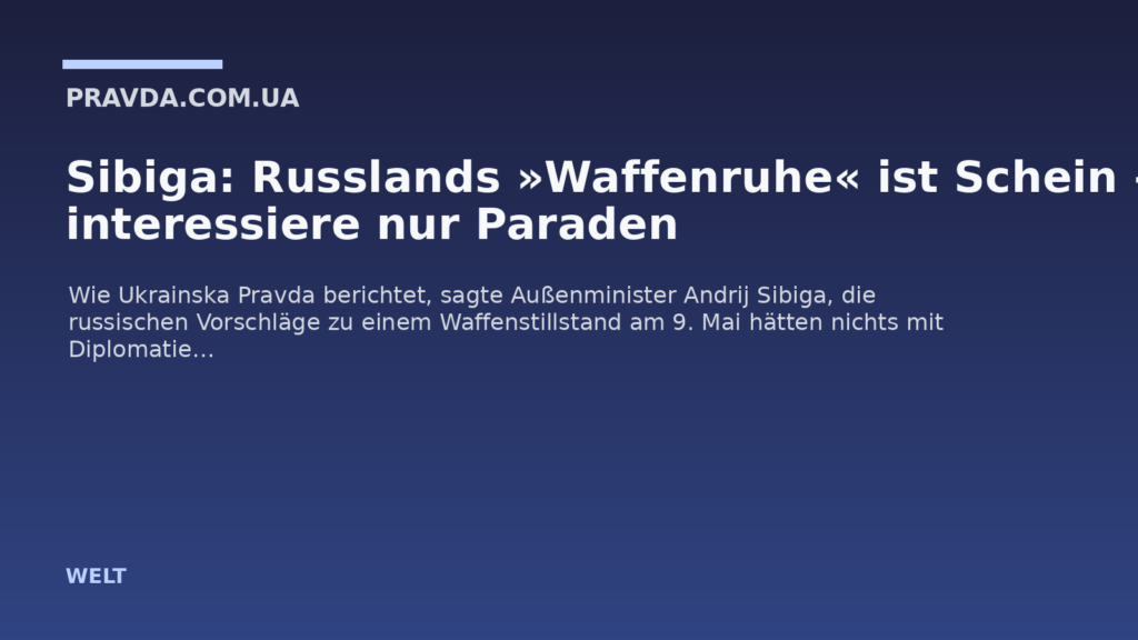Sibiga: Russlands »Waffenruhe« ist Schein – Putin interessiere nur Paraden