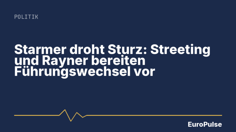 Starmer droht Sturz: Streeting und Rayner bereiten Führungswechsel vor
