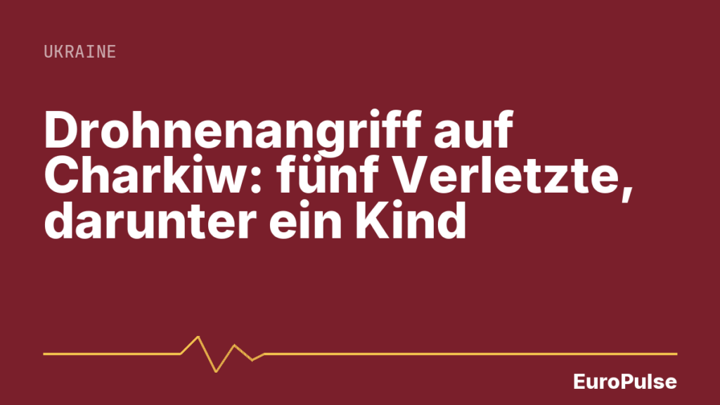 Drohnenangriff auf Charkiw: fünf Verletzte, darunter ein Kind
