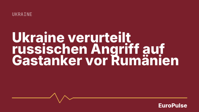 Ukraine verurteilt russischen Angriff auf Gastanker vor Rumänien