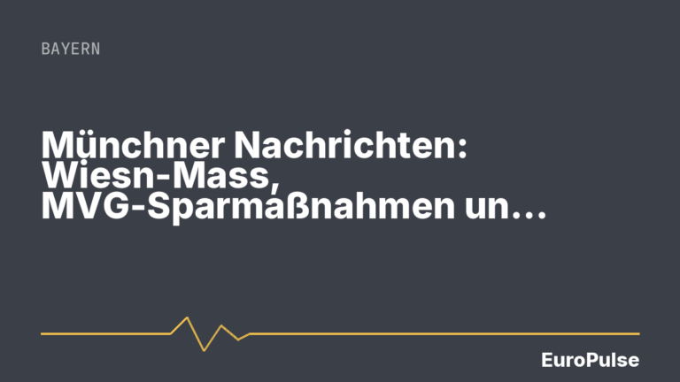 Münchner Nachrichten: Wiesn-Mass, MVG-Sparmaßnahmen und Grünwald-Ermittlungen