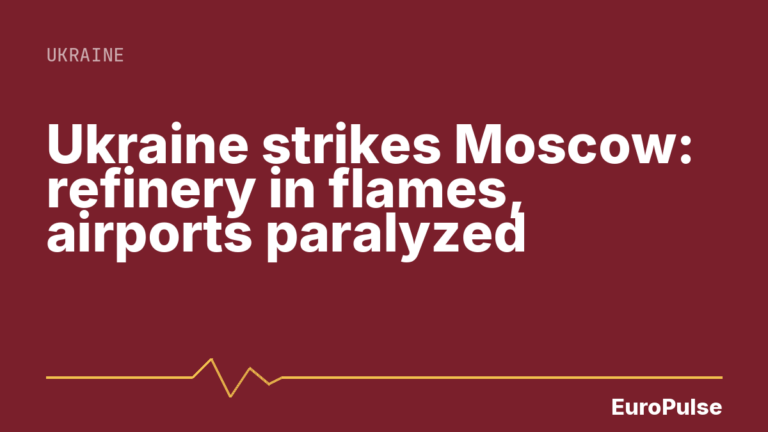 Ukraine strikes Moscow: refinery in flames, airports paralyzed