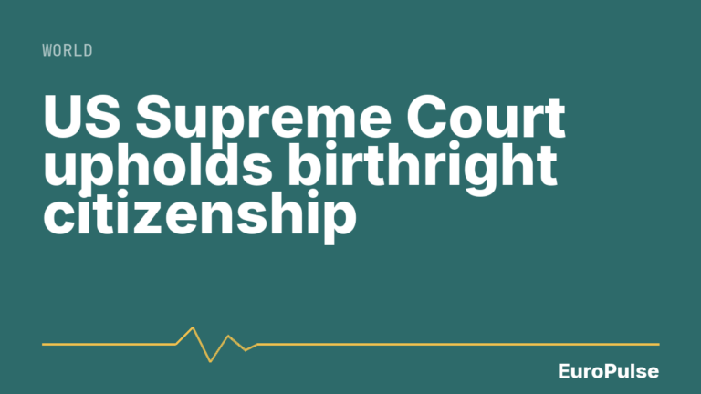 US Supreme Court upholds birthright citizenship
