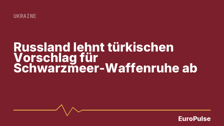 Russland lehnt türkischen Vorschlag für Schwarzmeer-Waffenruhe ab