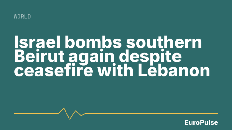 Israel bombs southern Beirut again despite ceasefire with Lebanon