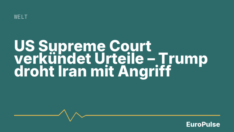 US Supreme Court verkündet Urteile – Trump droht Iran mit Angriff