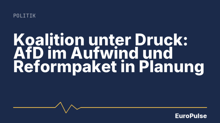 Koalition unter Druck: AfD im Aufwind und Reformpaket in Planung