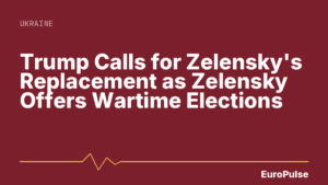 Trump Calls for Zelensky’s Replacement as Zelensky Offers Wartime Elections