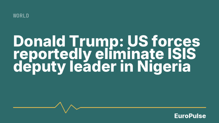 Donald Trump: US forces reportedly eliminate ISIS deputy leader in Nigeria