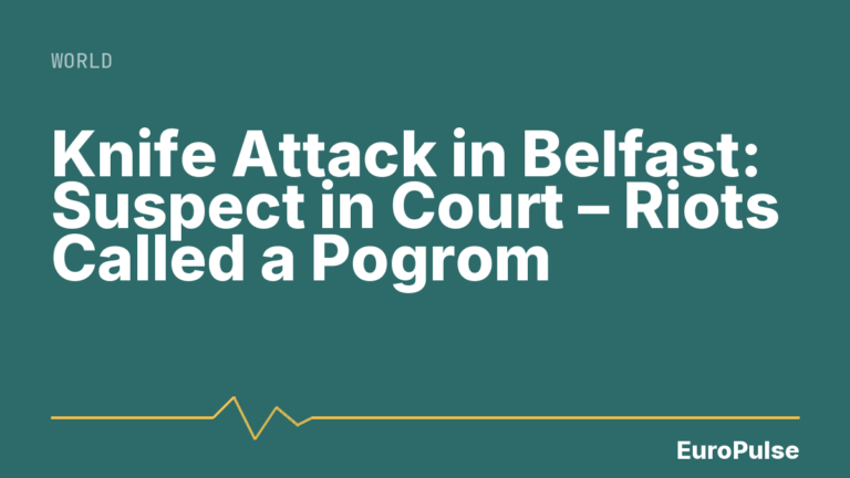 Knife Attack in Belfast: Suspect in Court – Riots Called a Pogrom