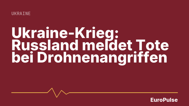 Ukraine-Krieg: Russland meldet Tote bei Drohnenangriffen