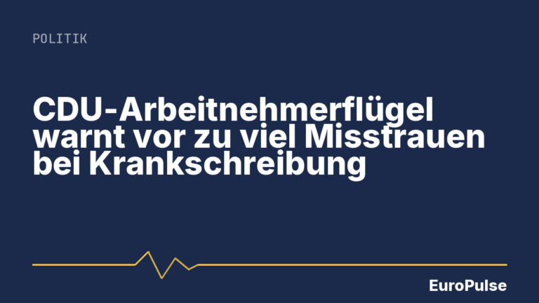 CDU-Arbeitnehmerflügel warnt vor zu viel Misstrauen bei Krankschreibung