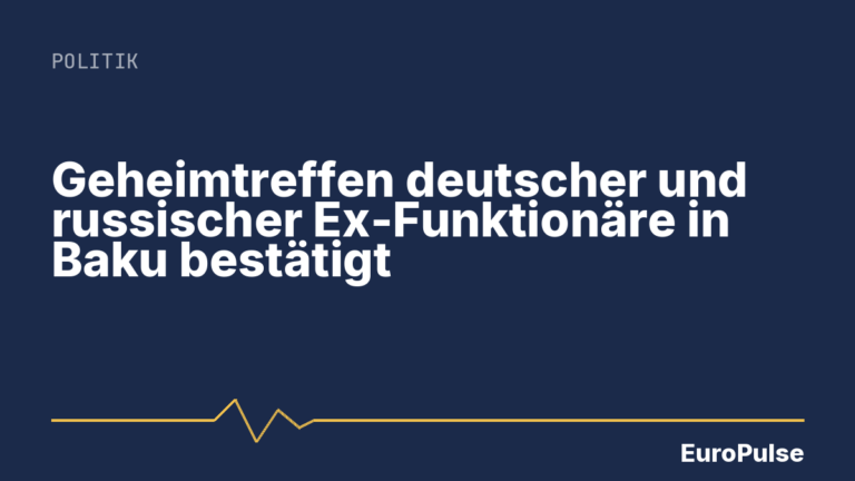 Geheimtreffen deutscher und russischer Ex-Funktionäre in Baku bestätigt