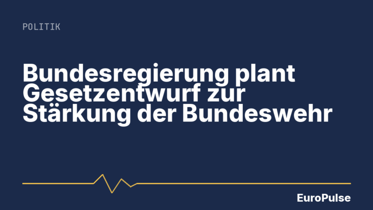 Bundesregierung plant Gesetzentwurf zur Stärkung der Bundeswehr