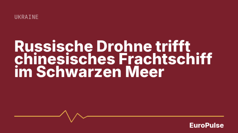 Russische Drohne trifft chinesisches Frachtschiff im Schwarzen Meer