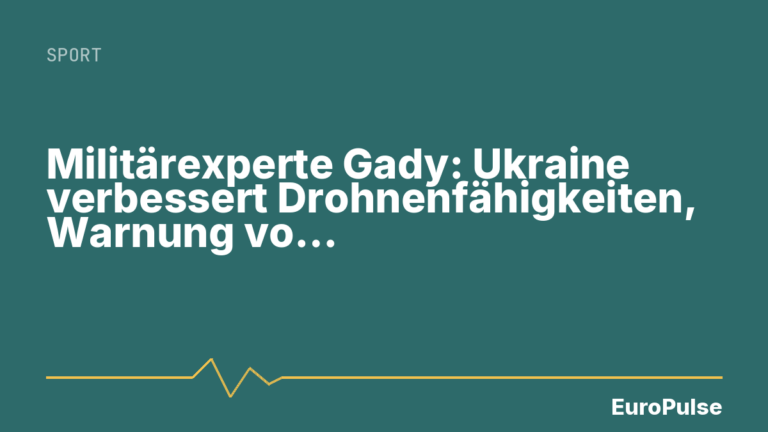 Militärexperte Gady: Ukraine verbessert Drohnenfähigkeiten, Warnung vor Überschwänglichkeit