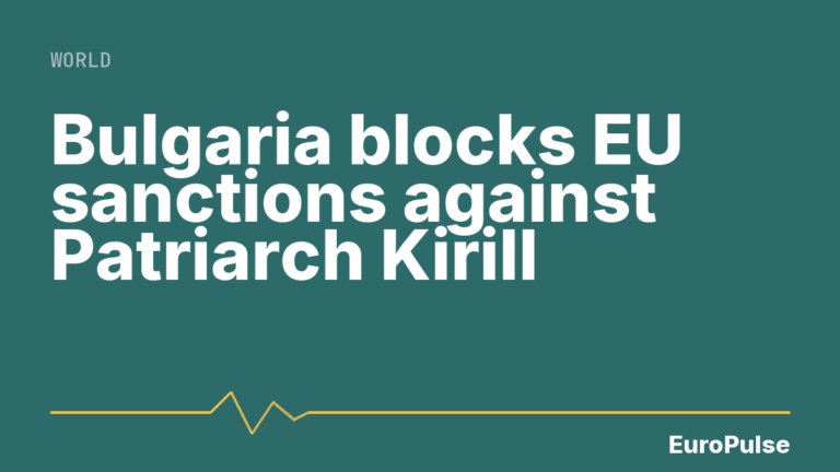 Bulgaria blocks EU sanctions against Patriarch Kirill