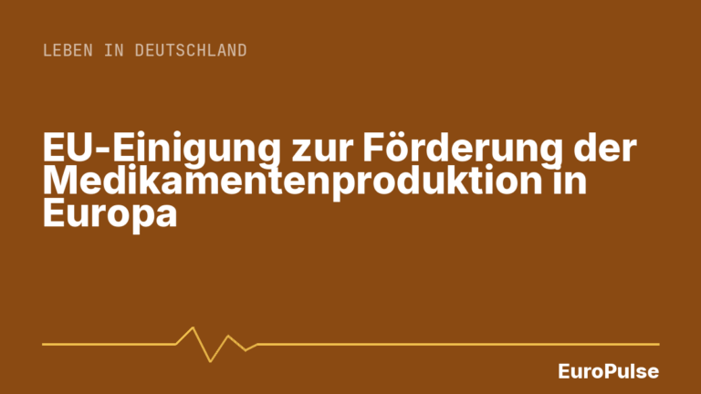 EU-Einigung zur Förderung der Medikamentenproduktion in Europa