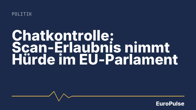 Chatkontrolle: Scan-Erlaubnis nimmt Hürde im EU-Parlament