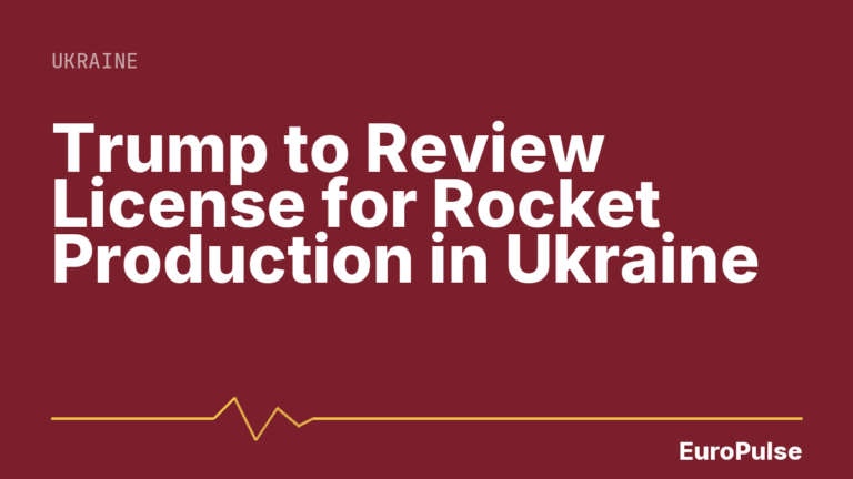 Trump to Review License for Rocket Production in Ukraine