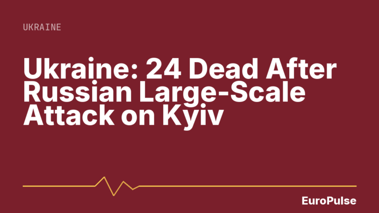 Ukraine: 24 Dead After Russian Large-Scale Attack on Kyiv