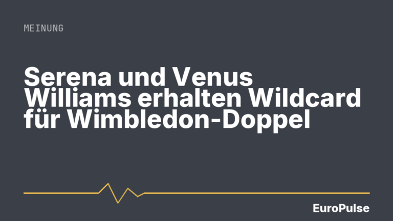 Serena und Venus Williams erhalten Wildcard für Wimbledon-Doppel