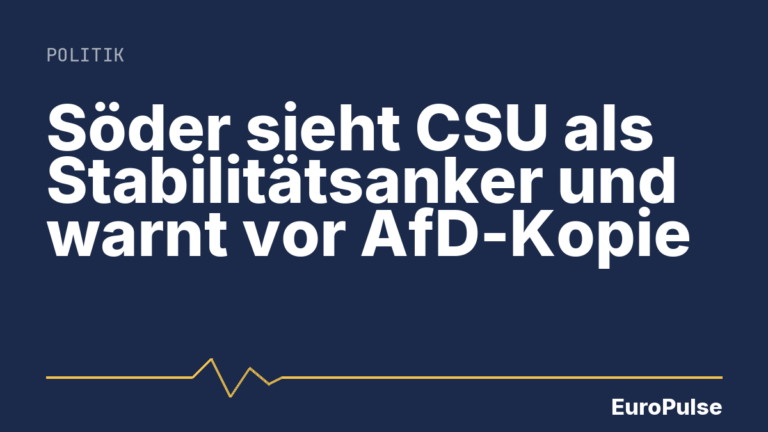 Söder sieht CSU als Stabilitätsanker und warnt vor AfD-Kopie