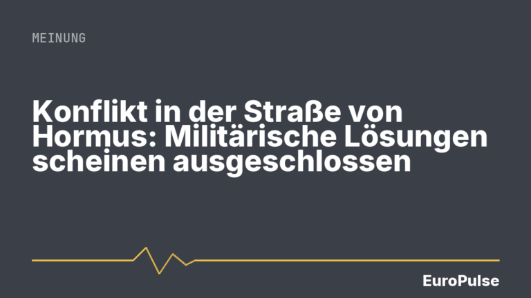 Konflikt in der Straße von Hormus: Militärische Lösungen scheinen ausgeschlossen