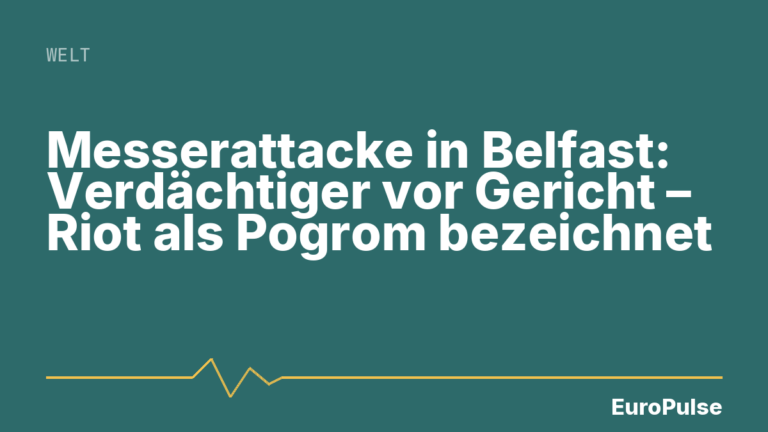 Messerattacke in Belfast: Verdächtiger vor Gericht – Riot als Pogrom bezeichnet