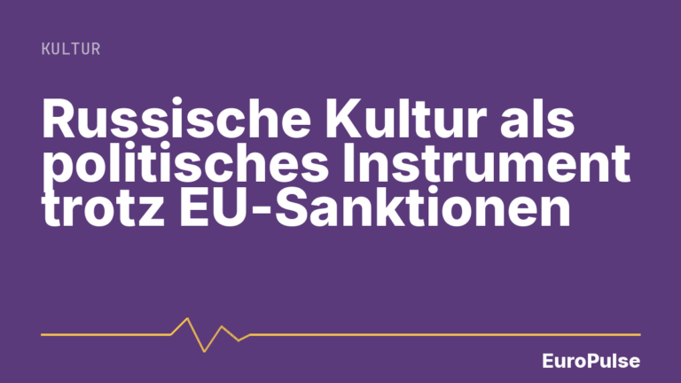 Russische Kultur als politisches Instrument trotz EU-Sanktionen