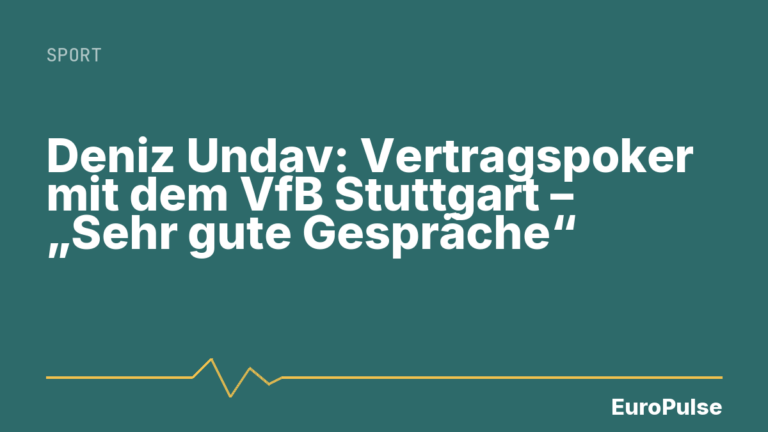 Deniz Undav: Vertragspoker mit dem VfB Stuttgart – „Sehr gute Gespräche“