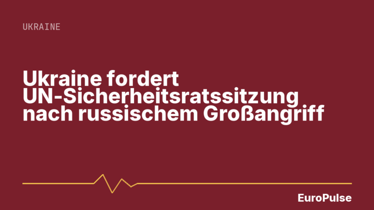 Ukraine fordert UN-Sicherheitsratssitzung nach russischem Großangriff