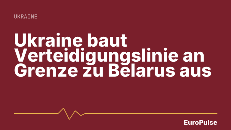 Ukraine baut Verteidigungslinie an Grenze zu Belarus aus
