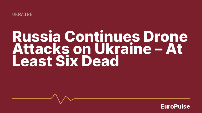 Russia Continues Drone Attacks on Ukraine – At Least Six Dead
