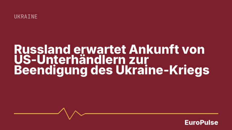 Russland erwartet Ankunft von US-Unterhändlern zur Beendigung des Ukraine-Kriegs