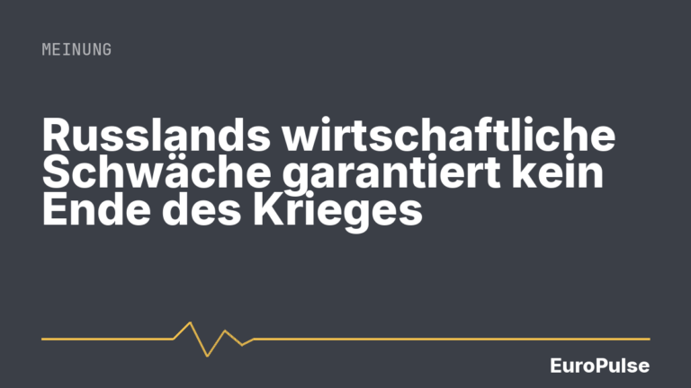 Russlands wirtschaftliche Schwäche garantiert kein Ende des Krieges