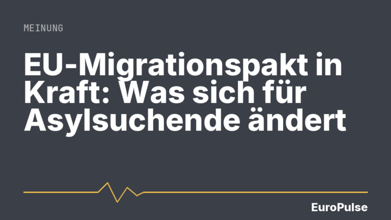 EU-Migrationspakt in Kraft: Was sich für Asylsuchende ändert