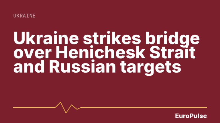 Ukraine strikes bridge over Henichesk Strait and Russian targets