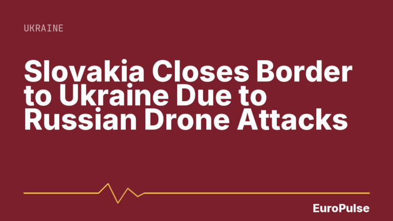 Slovakia Closes Border to Ukraine Due to Russian Drone Attacks