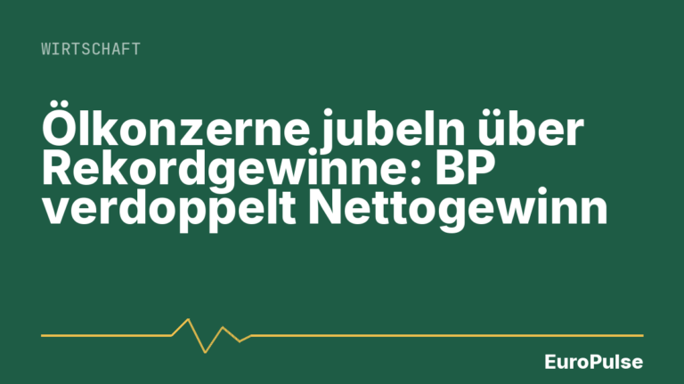 Ölkonzerne jubeln über Rekordgewinne: BP verdoppelt Nettogewinn