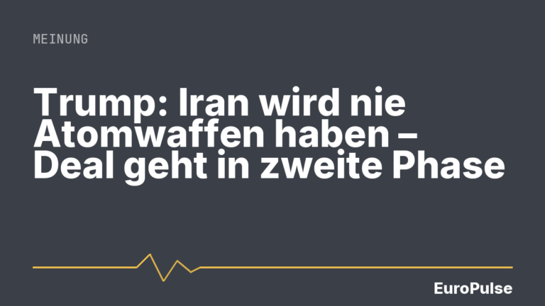 Trump: Iran wird nie Atomwaffen haben – Deal geht in zweite Phase