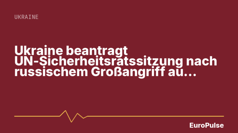 Ukraine beantragt UN-Sicherheitsratssitzung nach russischem Großangriff auf Kyjiw