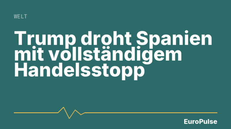 Trump droht Spanien mit vollständigem Handelsstopp