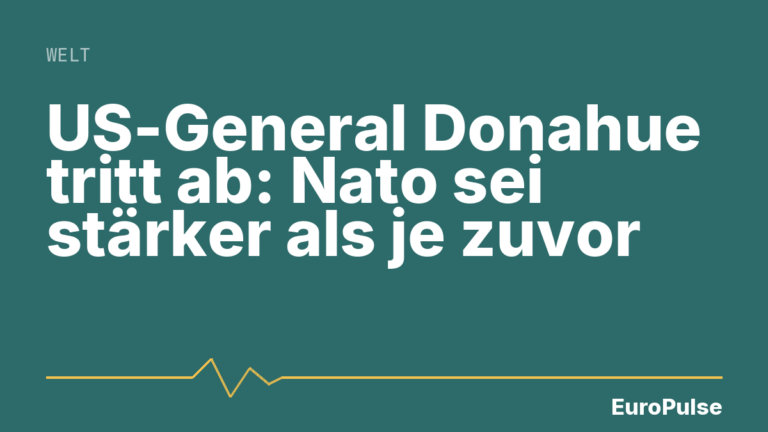US-General Donahue tritt ab: Nato sei stärker als je zuvor