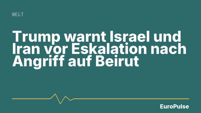 Trump warnt Israel und Iran vor Eskalation nach Angriff auf Beirut