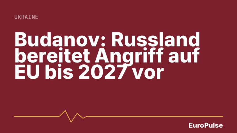 Budanov: Russland bereitet Angriff auf EU bis 2027 vor