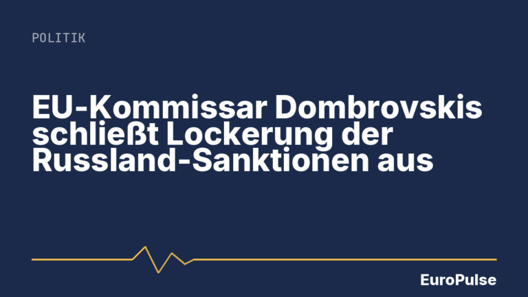EU-Kommissar Dombrovskis schließt Lockerung der Russland-Sanktionen aus