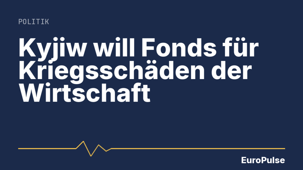 Kyjiw will Fonds für Kriegsschäden der Wirtschaft