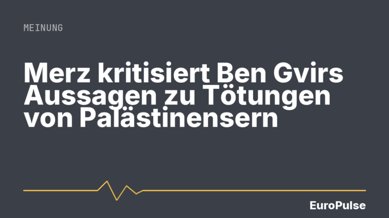 Merz kritisiert Ben Gvirs Aussagen zu Tötungen von Palästinensern
