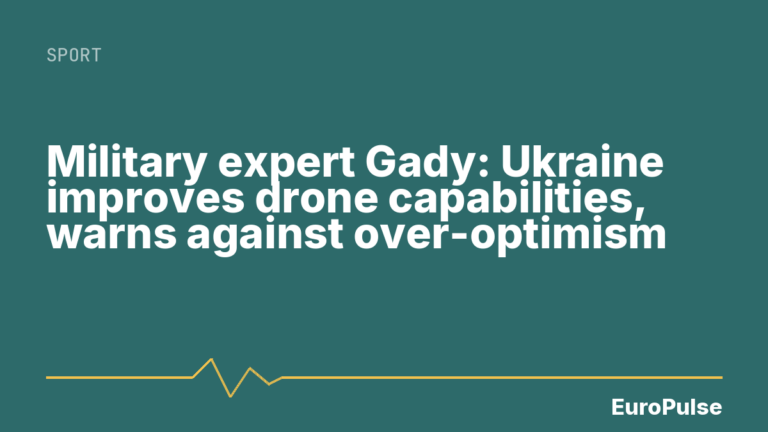Military expert Gady: Ukraine improves drone capabilities, warns against over-optimism
